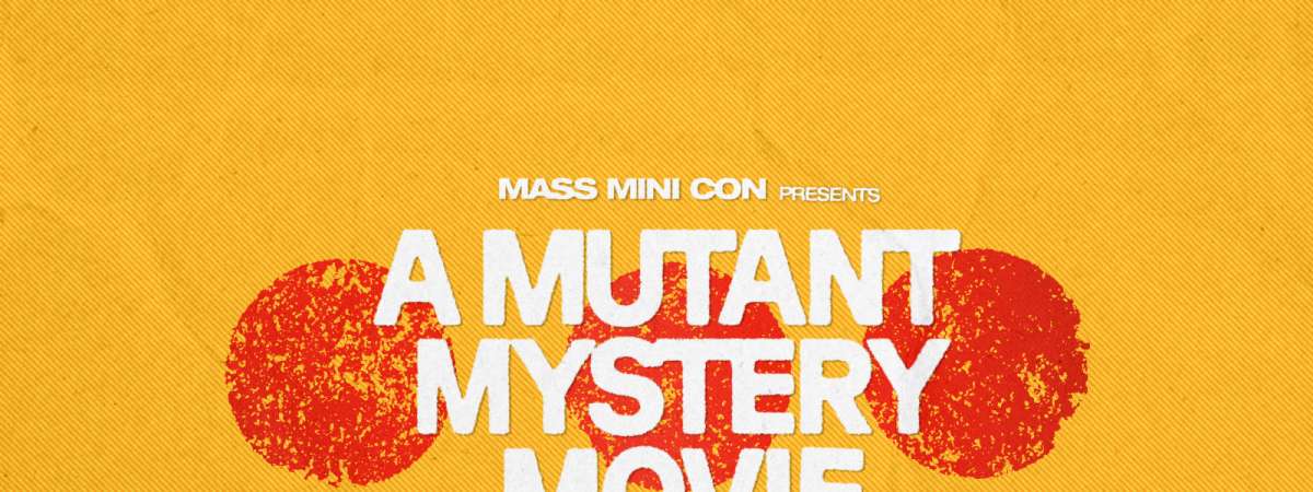Mass Mini Con presents: A Mutant Mystery Movie 3
