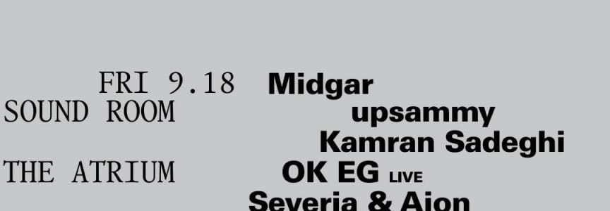 Midgar: upsammy, Kamran Sadeghi / OK EG [Live], Severja & Aion / Palto Flats & Joshua Cordova