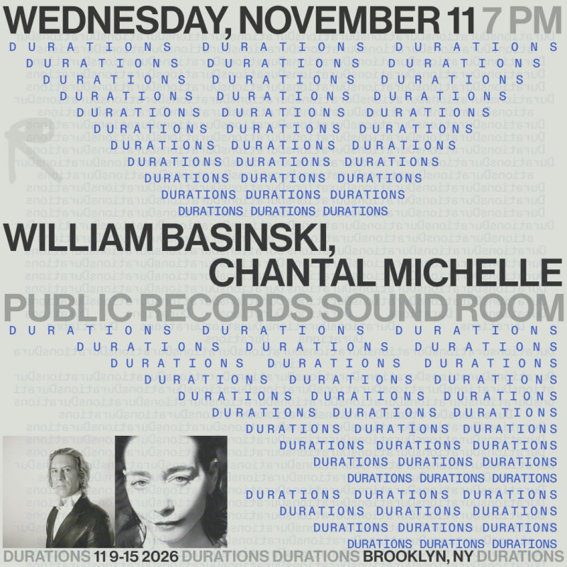 DURATIONS: William Basinski, Chantal Michelle