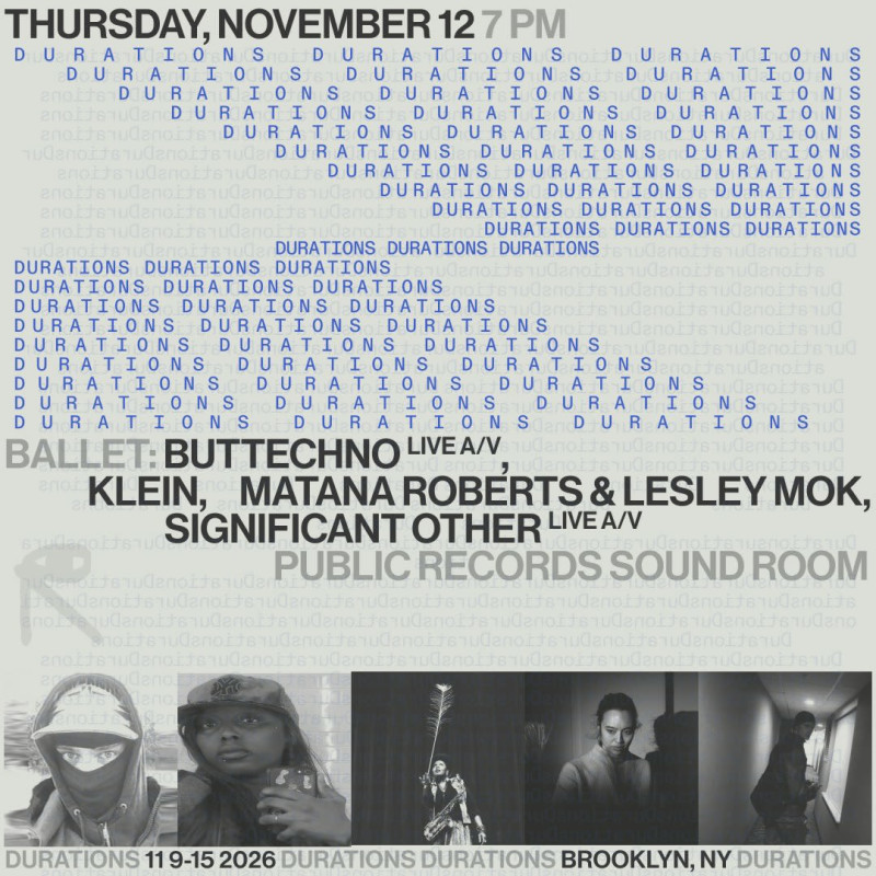 DURATIONS: Ballet: buttechno [Live A/V], Klein, Matana Roberts & Lesley Mok, & More!