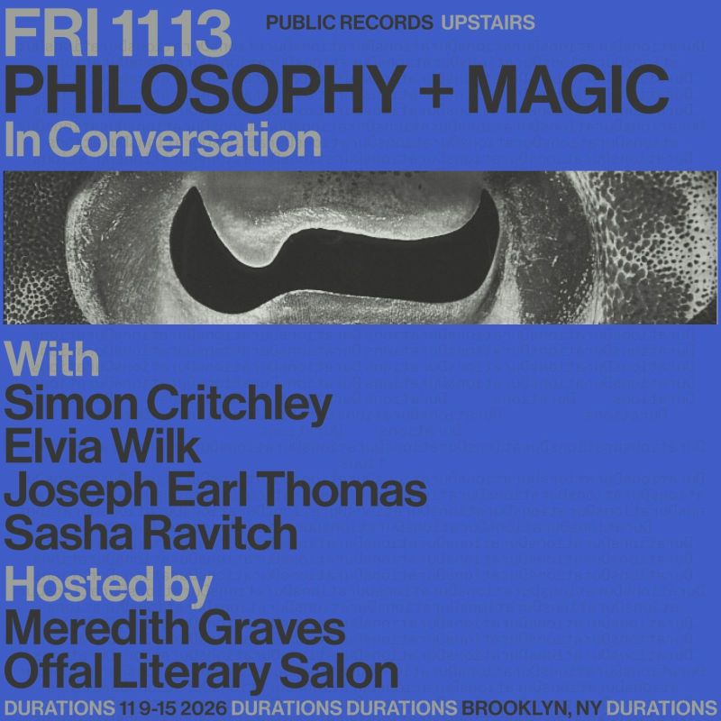Philosophy and Magic with Simon Critchley, Elvia Wilk, Joseph Earl Thomas, & More!