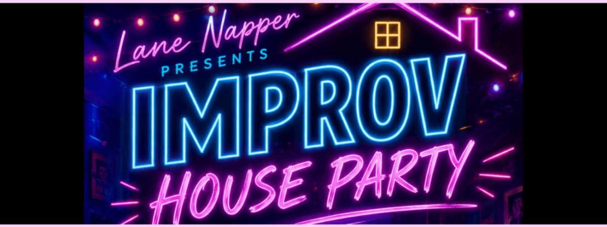 Lane Napper Presents: IMPROV HOUSE PARTY