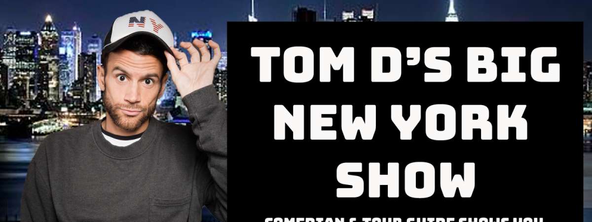 Tom D's Big New York Show