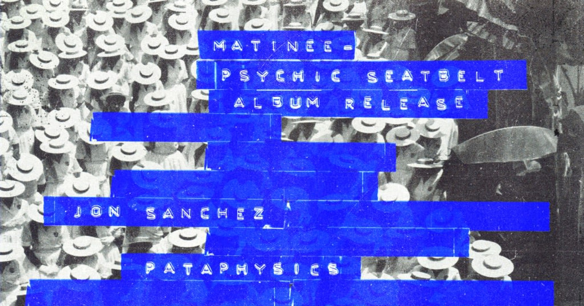 Matinee: Psychic Seatbelt Album Release ft. Pataphysics, Jon Sanchez Austin concert poster