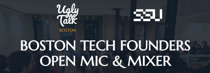 Ugly Talk: Boston Tech Founders Open Mic & Mixer