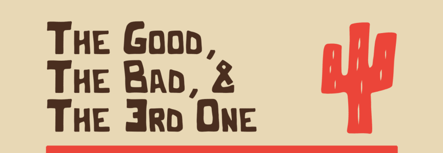 The Good, The Bad, and The 3rd One