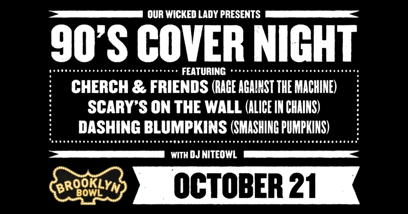 Our Wicked Lady Presents: 90's Cover Night, Cherch & Friends, Scarys on the Wall, Dashing Blumpkins, DJ NiteOwl