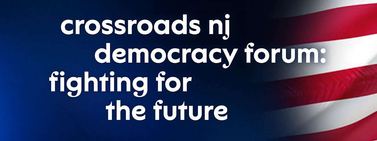 crossroads nj democracy forum: fighting for the future