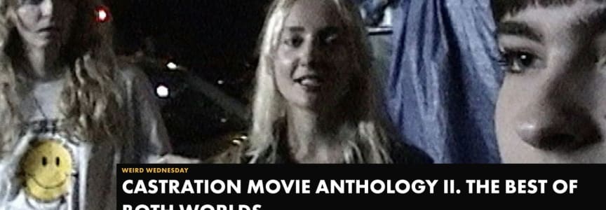 Weird Wednesday: CASTRATION MOVIE ANTHOLOGY II. THE BEST OF BOTH WORLDS at Alamo Drafthouse Cedars