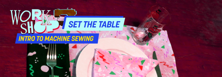 Intro to Machine Sewing- Set The Table