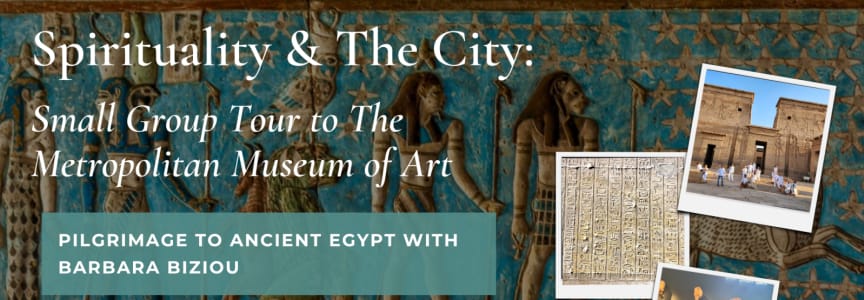 Spirituality and The City: Pilgrimage to Ancient Egypt - Met Tour