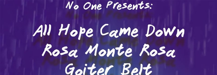 All Hope Came Down, Rosa Monte Rosa, Goiter Belt