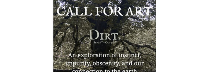 Dirt - Exhibition - Call for Art - Deadline September 21