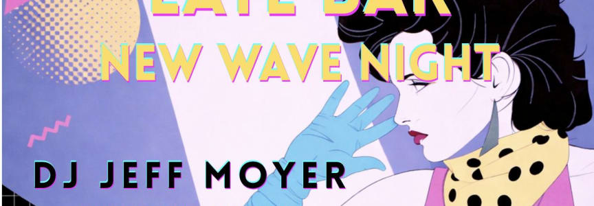 Late Bar - New Wave Night w/ DJ Jeff Moyer