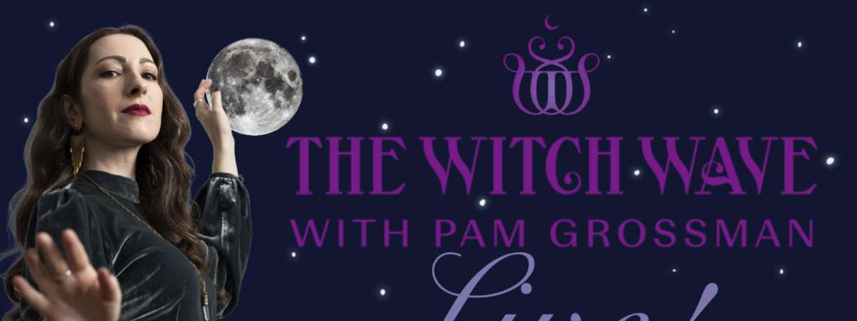 The Witch Wave with Pam Grossman LIVE!