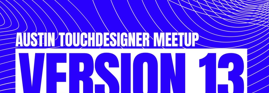 Austin TouchDesigner Meetup v13