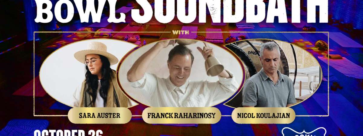 Soundbath with Franck Raharinosy, Sara Auster, and Nigol Koulajian