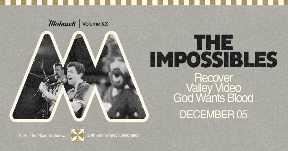 The Impossibles w/ Recover, Valley Video & God Wants Blood - Mohawk 20th Anniversary Austin concert poster