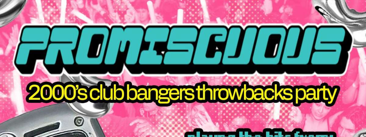 PROMISCUOUS: A 2000's CLUB BANGERS THROWBACKS PARTY