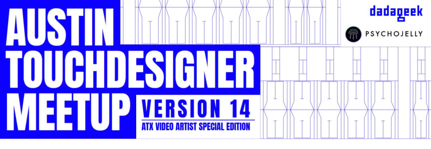 Austin TouchDesigner Meetup v14 [ATX Video Artist Special Edition]