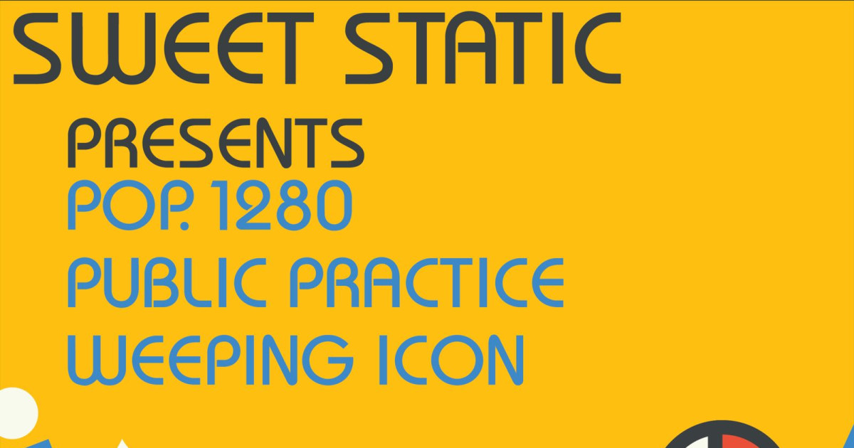 Sweet Static 4 Year Anniversary w/ Pop. 1280, Public Practice,