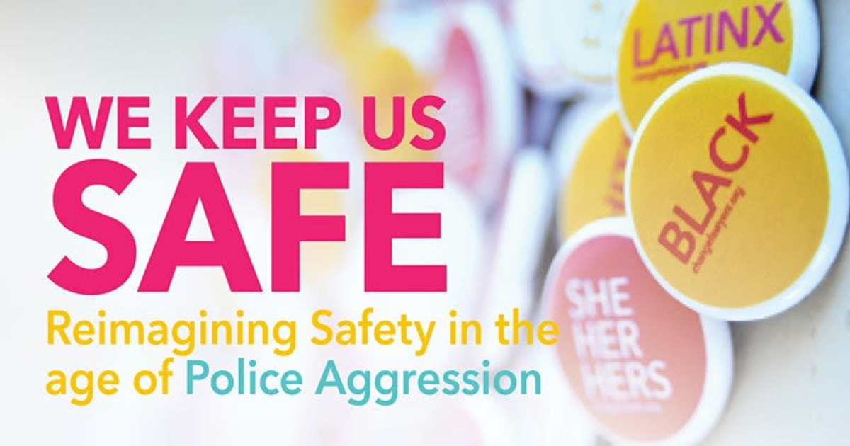 WE KEEP US SAFE Reimagining Safety in the age of Police
