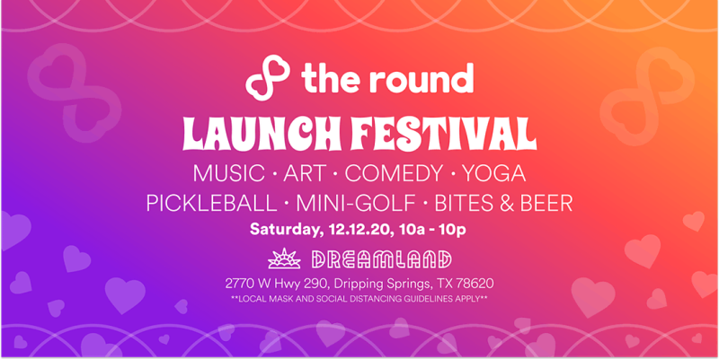 The Round's Launch Festival in Dripping Springs at Dreamland