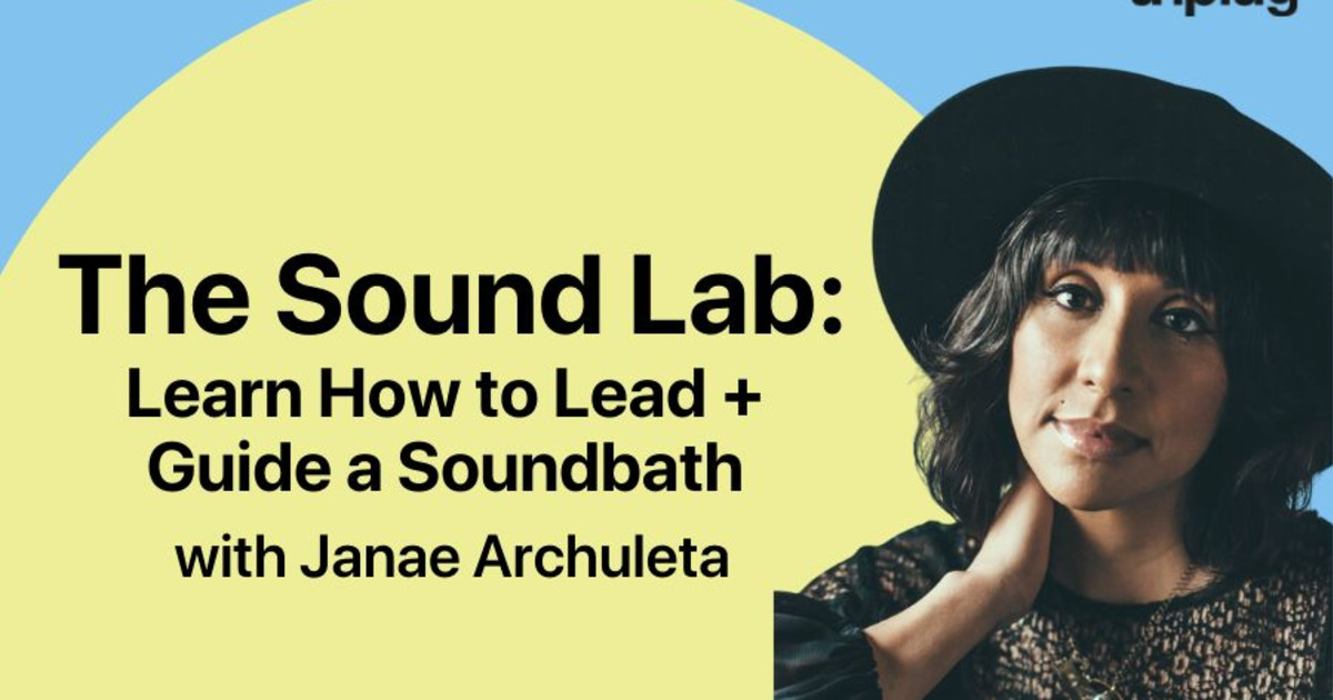 The Sound Lab Learn How to Lead + Guide A Soundbath with Janae